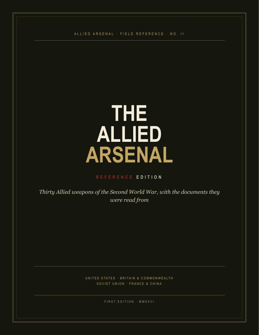 Cover of The Allied Arsenal, Reference Edition: a near-black page inside a gold rule frame, the title set in three lines with ARSENAL in gold, subtitled 'Thirty Allied weapons of the Second World War, with the documents they were read from', and footed 'United States · Britain & Commonwealth · Soviet Union · France & China — First Edition · MMXXVI'.